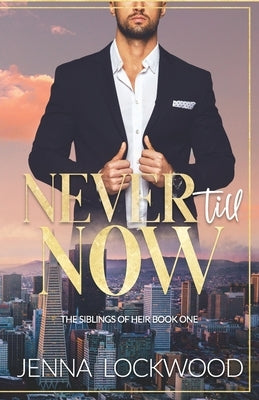 Never Till Now: The Siblings of Heir book 1 by Lockwood, Jenna