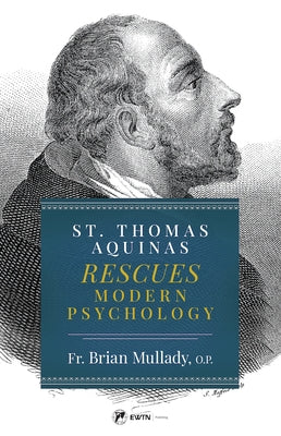 St. Thomas Aquinas Rescues Modern Psychology by Mullady, Brian