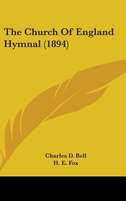 The Church Of England Hymnal (1894) by Bell, Charles D.