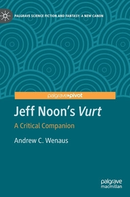 Jeff Noon's Vurt: A Critical Companion by Wenaus, Andrew C.