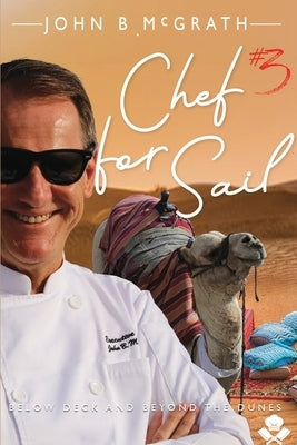 Chef For Sail: Below Deck and Beyond The Dunes, Chef For Sail Trilogy Book 3 by McGrath, John B.