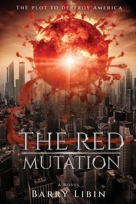 The Red Mutation: The Plot to Destroy America by Libin, Barry