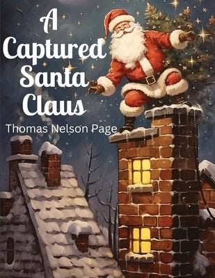 A Captured Santa Claus by Thomas Nelson Page