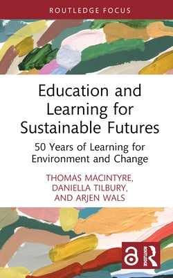 Education and Learning for Sustainable Futures: 50 Years of Learning for Environment and Change by MacIntyre, Thomas