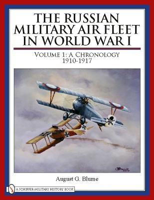 The Russian Military Air Fleet in World War I: Volume I: A Chronology, 1910-1917 by Bloom, August C.