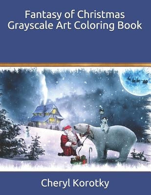 Fantasy of Christmas Grayscale Art Coloring Book by Korotky, Cheryl