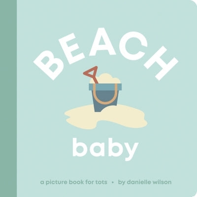 Beach Baby: A Picture Book for Tots by Wilson, Danielle