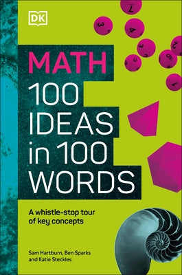 Math 100 Ideas in 100 Words: A Whistle-Stop Tour of Science's Key Concepts by DK