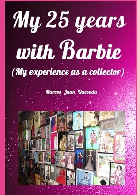 My 25 years with Barbie.: My experience as a collector. by Quesada, Marcos Juan