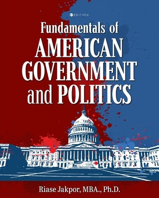 Fundamentals of American Government and Politics by Jakpor, Riase