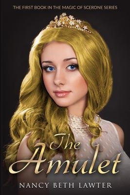 The Amulet: First Book in the Magic of Scerone Trilogy by Lawter, Nancy Beth