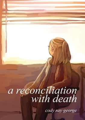 A Reconciliation With Death by George, Cody