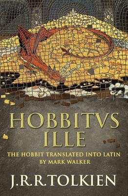 Hobbitus Ille: The Latin Hobbit by Tolkien, J. R. R.