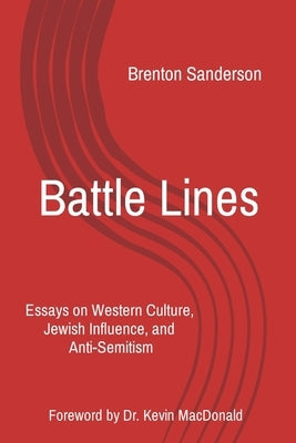 Battle Lines: Essays on Western Culture, Jewish Influence, and Anti-Semitism by Sanderson, Brenton