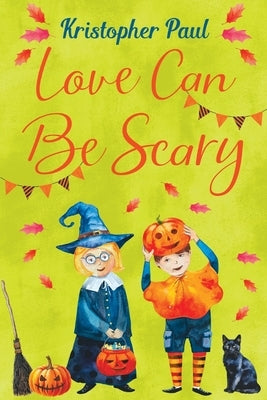 Love Can Be Scary by Paul, Kristopher