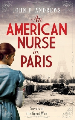 An American Nurse in Paris: Novels of the Great War by Andrews, John F.