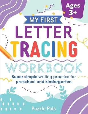 My First Letter Tracing Workbook: Super Simple Writing Practice for Preschool and Kindergarten by Ross, Bryce