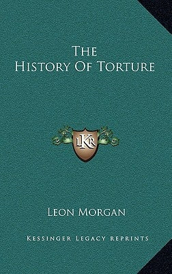 The History of Torture by Morgan, Leon