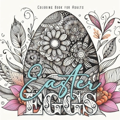 Easter Eggs Coloring Book for Adults: Zentangle Easter Eggs Coloring Book for Adults real, zentangle, ornamental Easter Eggs Easter Coloring Book for by Publishing, Monsoon