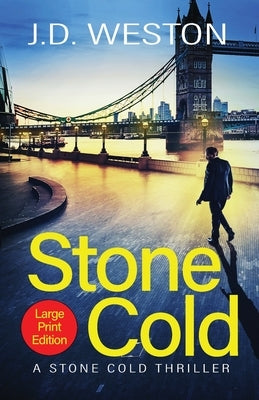 Stone Cold: A British Action Crime Thriller by Weston, J. D.