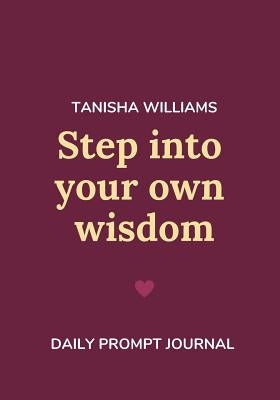 Step Into Your Own Wisdom by Williams, Tanisha