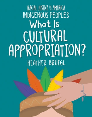 What Is Cultural Appropriation? by Bruegl, Heather