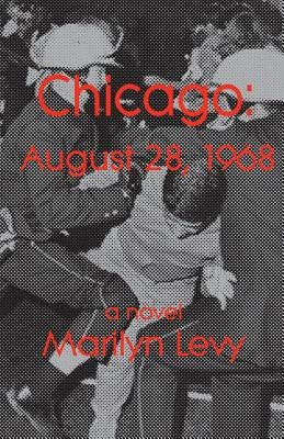 Chicago: August 28, 1968 by Levy, Marilyn