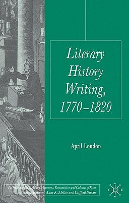 Literary History Writing, 1770-1820 by London, April