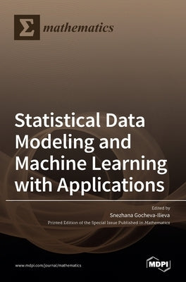 Statistical Data Modeling and Machine Learning with Applications by Gocheva-Ilieva, Snezhana