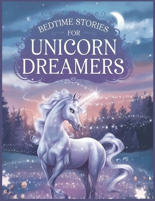 Bedtime Stories for Unicorn Dreamers: Enchanting Tales of Magic, Adventure, and Sweet Dreams with Images by M. Wideman, John