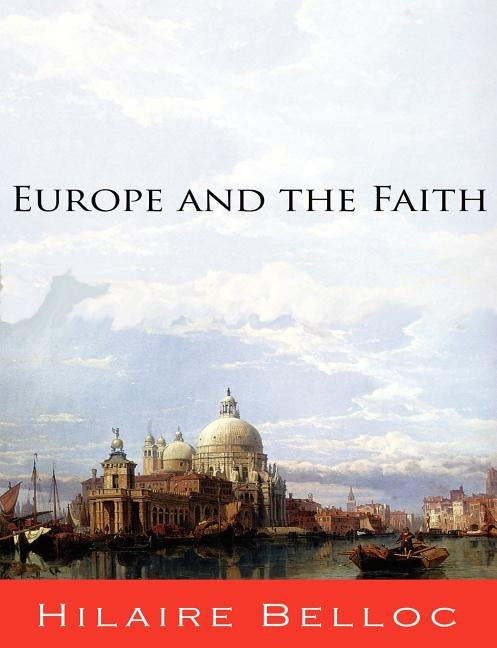 Europe and the Faith by Belloc, Hilaire