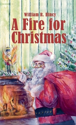 A Fire for Christmas by Hincy, William R.