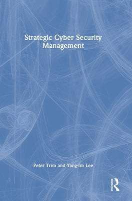 Strategic Cyber Security Management by Trim, Peter