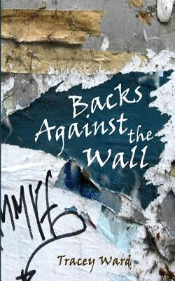 Backs Against the Wall by Ward, Tracey