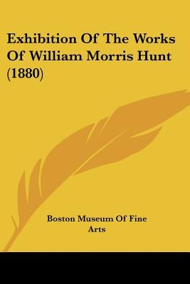 Exhibition Of The Works Of William Morris Hunt (1880) by Boston Museum of Fine Arts