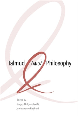 Talmud and Philosophy: Conjunctions, Disjunctions, Continuities by Dolgopolski, Sergey