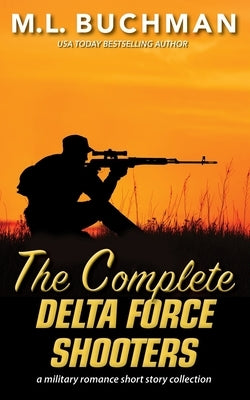 The Complete Delta Force Shooters: a Special Operations military romance story collection by Buchman, M. L.