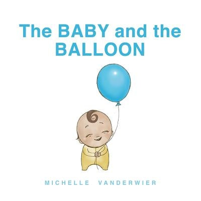 The Baby and the Balloon: A First Words Book by Vanderwier, Michelle