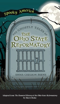 Ghostly Tales of the Ohio State Reformatory by Berne, Emma Carlson