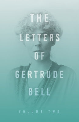 The Letters of Gertrude Bell - Volume Two by Bell, Gertrude