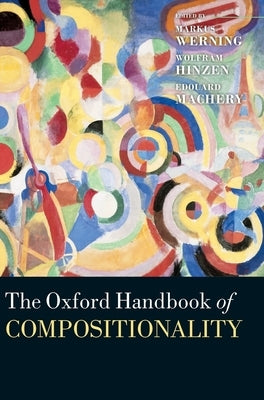 Oxford Handbook of Compositionality by Werning, Markus