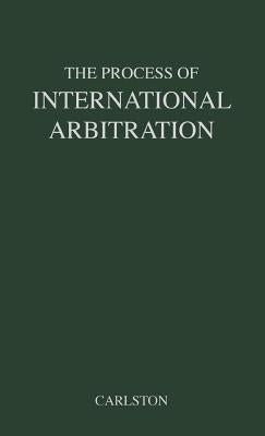 The Process of International Arbitration by Carlston, Kenneth Smith