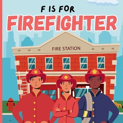 F Is For Firefighter: A Educational Fun ABC Picture Alphabet Book About Fireman, Firetruck For Children by Books, Bitty Bee