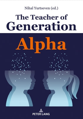 The Teacher of Generation Alpha by Yurtseven, Nihal