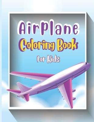 Airplane Coloring Book For Kids: Cute Airplane Coloring Book for Toddlers & Kids ages 4-12 with 40 Beautiful Coloring Pages of Airplanes, Fighter Jets by Press Publications, Robert T. Trotters