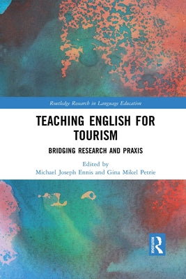 Teaching English for Tourism: Bridging Research and Praxis by Ennis, Michael