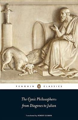 The Cynic Philosophers: From Diogenes to Julian by Various