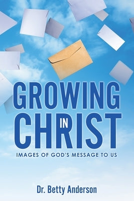 Growing in Christ: Images Of God's Message To Us by Anderson, Betty