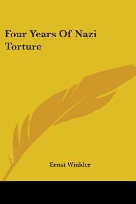 Four Years Of Nazi Torture by Winkler, Ernst