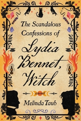 The Scandalous Confessions of Lydia Bennet, Witch by Taub, Melinda